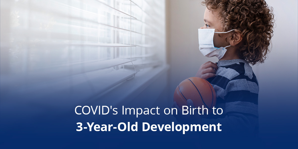covids impact on birth to 3 year old development